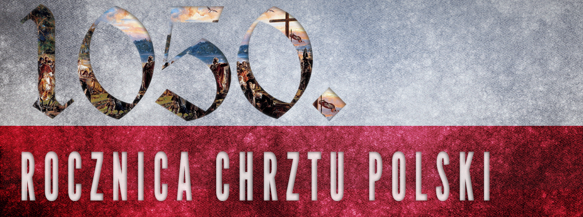 Co nam zostanie po obchodach 1050-lecia Chrztu Polski?